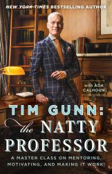 Tim Gunn - The Natty Professor : A Master Class on Mentoring, Motivating and Making It Work!