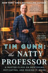 Tim Gunn: the Natty Professor : A Master Class on Mentoring, Motivating, and Making It Work!