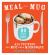 Meal in a Mug : 80 Fast, Easy Recipes for Hungry People--All You Need Is a Mug and a Microwave