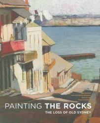 Painting the Rocks : The Loss of Old Sydney