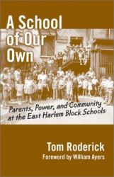 A School of Our Own : Parents, Power, and Community at the East Harlem Block Schools