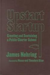 Upstart Startup : Creating and Sustaining a Public Charter School