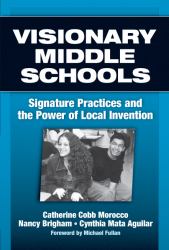 Visionary Middle Schools : Signature Practices and the Power of Local Invention