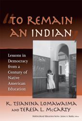 To Remain an Indian : Lessons in Democracy from a Century of Native American Education