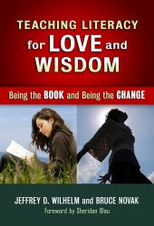 Teaching Literacy for Love and Wisdom : Being the Books and Being the Change