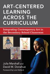 Art-Centered Learning Across the Curriculum : Integrating Contemporary Art in the Secondary School Classroom