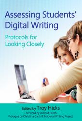 Assessing Students' Digital Writing : Protocols for Looking Closely