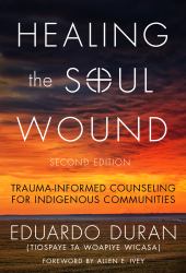 Healing the Soul Wound : Trauma-Informed Counseling for Indigenous Communities