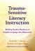 Trauma-Sensitive Literacy Instruction : Building Student Resilience in English-Language Arts Classrooms