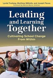 Leading and Learning Together : Cultivating School Change from Within