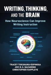 Writing, Thinking, and the Brain : How Neuroscience Can Improve Writing Instruction