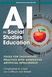 AI in Social Studies Education : Tools for Thoughtful Practice with Generative Artificial Intelligence