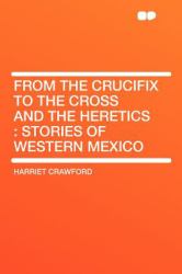 From the Crucifix to the Cross and the Heretics : Stories of Western Mexico