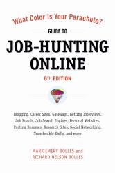 What Color Is Your Parachute? Guide to Job-Hunting Online, Sixth Edition : Blogging, Career Sites, Gateways, Getting Interviews, Job Boards, Job Search Engines, Personal Websites, Posting Resumes, Research Sites, Social Networking