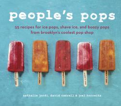 People's Pops : 55 Recipes for Ice Pops, Shave Ice, and Boozy Pops from Brooklyn's Coolest Pop Shop [a Cookbook]