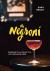 The Negroni : Drinking to la Dolce Vita, with Recipes and Lore [a Cocktail Recipe Book]