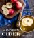 Modern Cider : Simple Recipes to Make Your Own Ciders, Perries, Cysers, Shrubs, Fruit Wines, Vinegars, and More