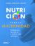 Nutrición para la Maternidad : Embarazo, Lactancia y Primer año Del Bebé