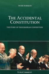 Accidental Constitution : The Story of the European Convention