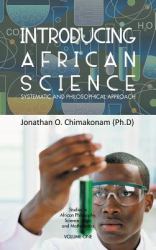 Introducing African Science : Systematic and Philosophical Approach