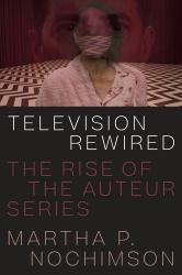 Television Rewired : The Rise of the Auteur Series