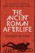 The Ancient Roman Afterlife : Di Manes, Belief, and the Cult of the Dead