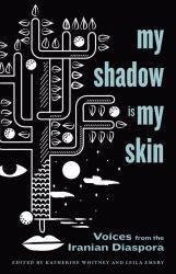 My Shadow Is My Skin : Voices from the Iranian Diaspora