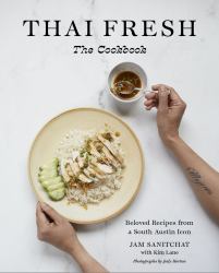 Thai Fresh : Beloved Recipes from a South Austin Icon