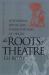 The Roots of Theatre : Rethinking Ritual and Other Theories of Origin