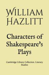 Characters of Shakespeare's Plays : Cambridge Library Collection. Literary Studies