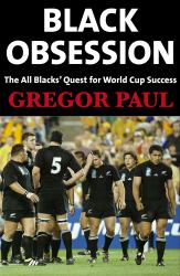 Black Obsession : The All Blacks' Quest for World Cup Success