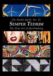 The Studio Quilt, No. 11: Semper Tedium, the Slow Art of Quiltmaking