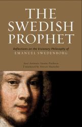 The Swedish Prophet : Reflections on the Visionary Philosophy of Emanuel Swedenborg