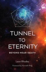 Tunnel to Eternity : Beyond Near-Death