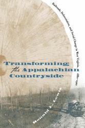 Transforming the Appalachian Countryside : Railroads, Deforestation, and Social Change in West Virginia, 1880-1920