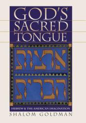 God's Sacred Tongue : Hebrew and the American Imagination