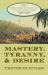 Mastery, Tyranny, and Desire : Thomas Thistlewood and His Slaves in the Anglo-Jamaican World