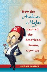 How the Arabian Nights Inspired the American Dream, 1790-1935