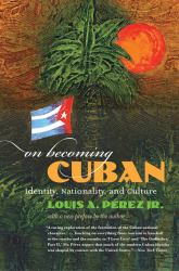 On Becoming Cuban : Identity, Nationality, and Culture