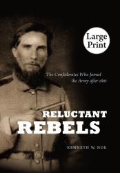 Reluctant Rebels : The Confederates Who Joined the Army After 1861