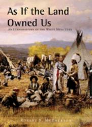 As If the Land Owned Us : An Ethnohistory of the White Mesa Utes