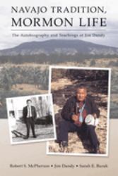 Navajo Tradition, Mormon Life : The Autobiography and Teachings of Jim Dandy