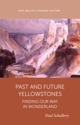 Past and Future Yellowstone : Finding Our Way in Wonderland