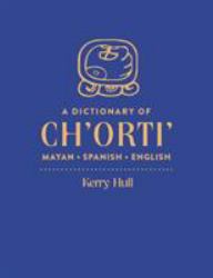 A Dictionary of Ch'orti' Mayan-Spanish-English