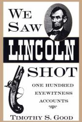 We Saw Lincoln Shot : One Hundred Eyewitness Accounts