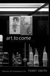 Art to Come : Histories of Contemporary Art