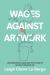 Wages Against Artwork : Decommodified Labor and the Claims of Socially Engaged Art