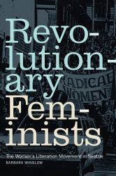 Revolutionary Feminists : The Women's Liberation Movement in Seattle