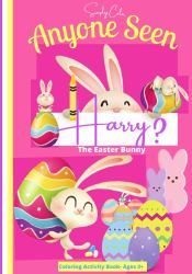 Anyone Seen Harry the Easter Bunny : Coloring Activity Book Ages 3-8