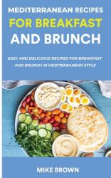 Mediterranean Recipes for Breakfast and Brunch : Easy and Delicious Recipes for Breakfast and Brunch in Mediterranean Style